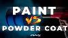 Paint Vs Powder Coat Whats Best